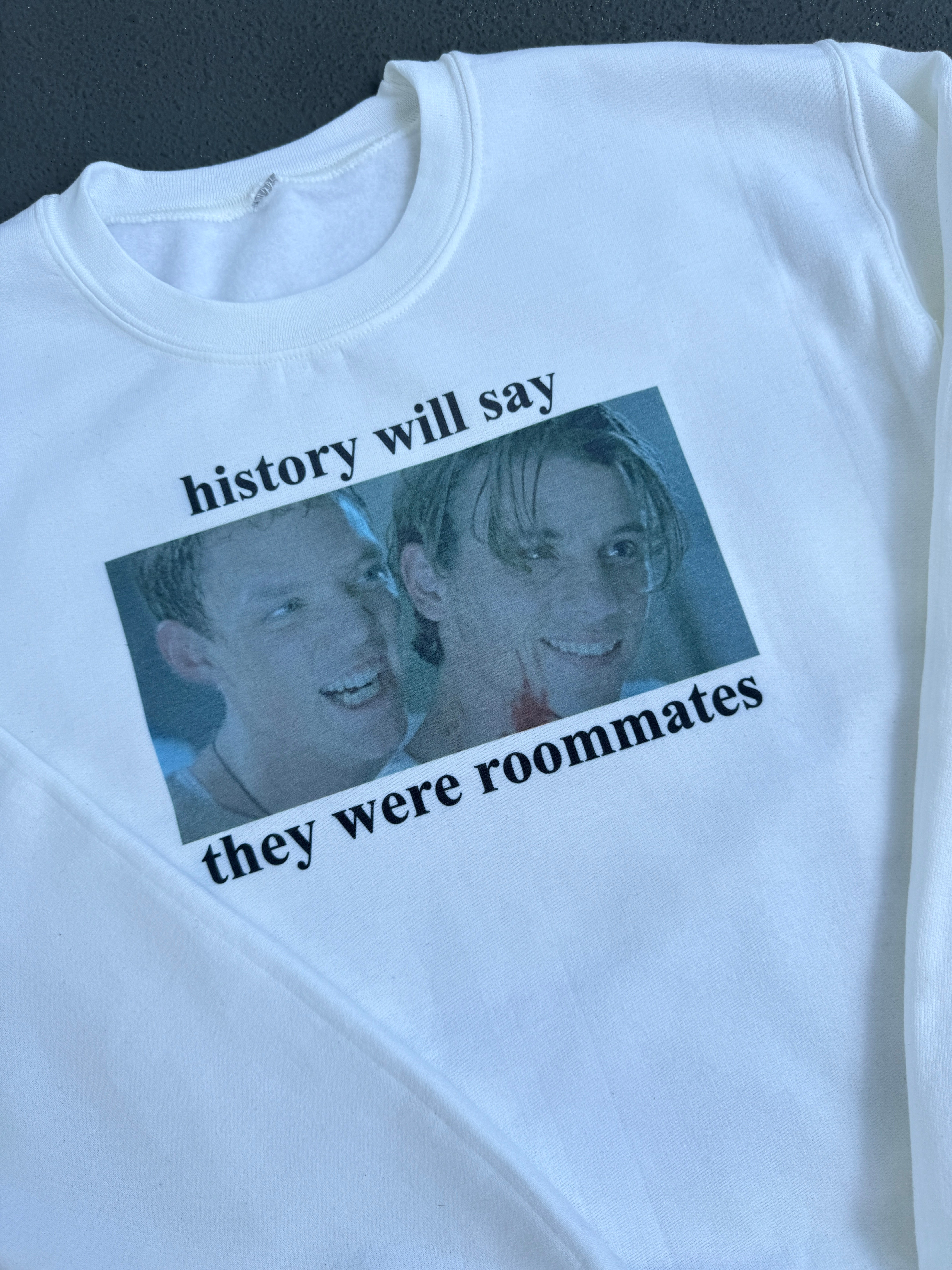 history will say they were roomates crewneck