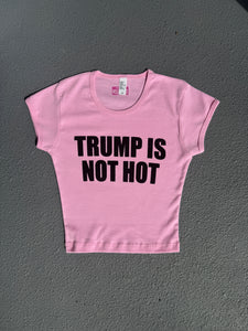 TRUMP IS NOT HOT Baby Tee