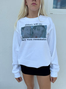 history will say they were roomates crewneck