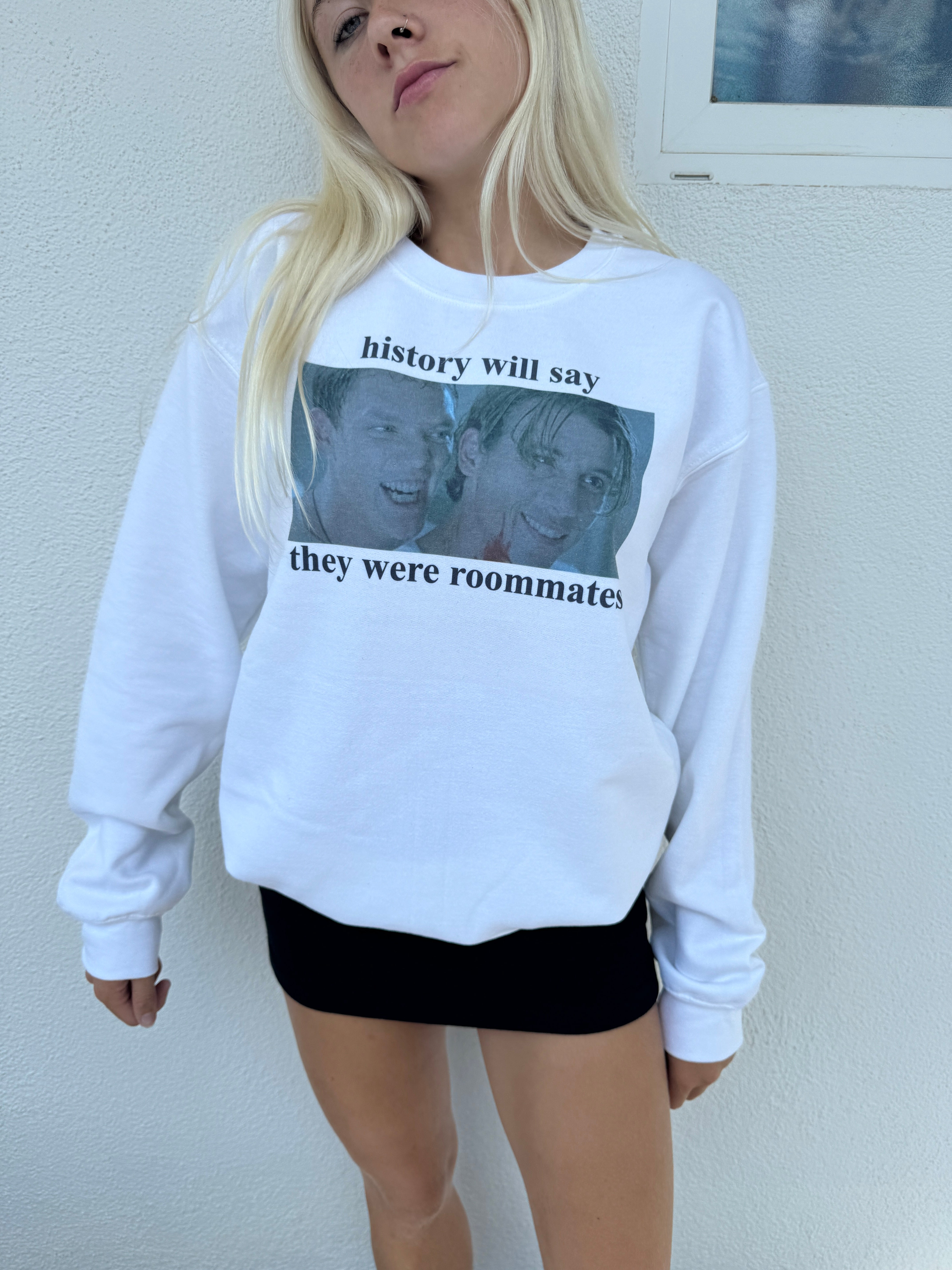 history will say they were roomates crewneck