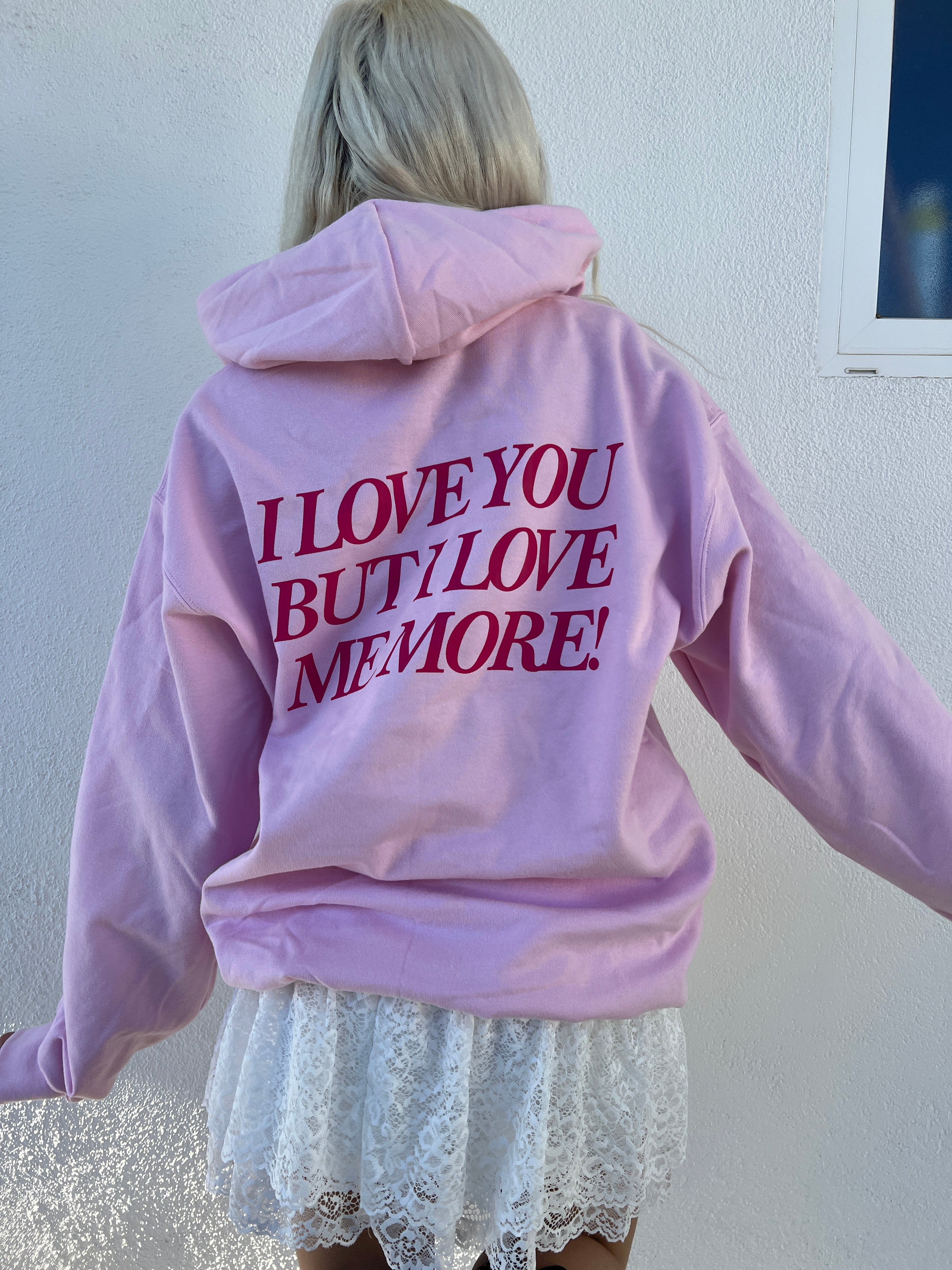 I LOVE YOU BUT I LOVE ME MORE Hoodie