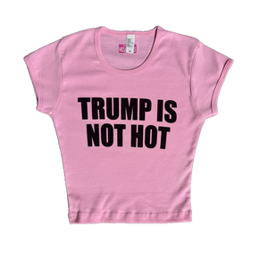 TRUMP IS NOT HOT Baby Tee
