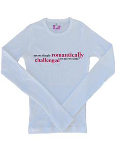 Romantically Challenged Long Sleeve