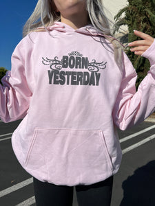 BORN YESTERDAY hoodie